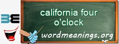 WordMeaning blackboard for california four o'clock